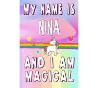 Nina: My Name is Nina and I am magical Notebook : A Perfect Birthday Gift Idea For Girls With Nina Name and unicorn: 6 x 9 120 pages.write, Doodle, Sketch, Create!