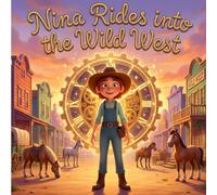 Nina Rides into the Wild West: A Sweet Cowboy Storybook for Kids Discovering the Wild West - Wild West Storybook Introducing Cowboys, Horses, and ... West Storybook Adventure for Kids Ages 3-5