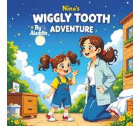 Nina’s Wiggly Tooth Adventure: A Gentle Story About Growing Up, Bravery, and the Magic of the Tooth Fairy
