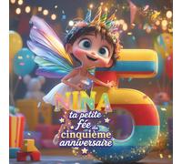 NINA, TA PETITE FÉE DU CINQUIÈME ANNIVERSAIRE: Livre personnalisable pour garçon ou fille de 5 ans - Un cadeau original pour célébrer le cinquième ... souvenir de cette cinquième année de vie.