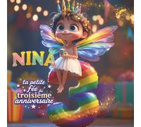 NINA, TA PETITE FÉE DU TROISIÈME ANNIVERSAIRE: Livre personnalisable pour garçon ou fille de 3 ans - Un cadeau original pour célébrer le troisième ... souvenir de cette troisième année de vie.