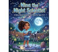 Nina the Night Scientist: A Story About Curiosity and Stars for Ages 4-8 | Inspiring Young Scientists Through Space, Discovery, and STEM Learning