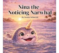 Nina the Noticing Narwhal (Big Feelings, Brave Hearts- An Alphabet Collection for Kids)