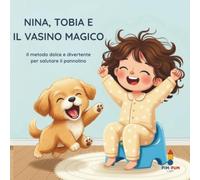 Nina, Tobia e il Vasino Magico: Il metodo dolce e divertente per salutare il pannolino (Le Avventure di Nina e Tobia)