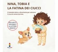 Nina, Tobia e la Fatina dei Ciucci: Il metodo dolce e divertente per salutare il ciuccio senza lacrime. (Le Avventure di Nina e Tobia)