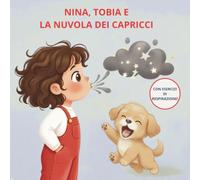 Nina, Tobia e la Nuvola dei Capricci: Il metodo dolce per ritrovare la calma e scacciare la rabbia (Le Avventure di Nina e Tobia)