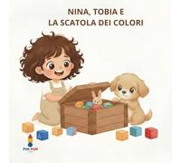 Nina, Tobia e la Scatola dei Colori: Il mio primo libro per imparare i colori (Le Avventure di Nina e Tobia)