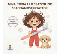 Nina, Tobia e lo Spazzolino Scaccia-Mostriciattoli: Il metodo divertente per lavare i denti senza capricci e senza lacrime.