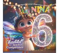 NINA, TU HADITA DEL SEXTO CUMPLEAÑOS: Libro personalizable para niños y niñas de 6 años - Regalo original para el sexto cumpleaños y recuerdo del sexto año de vida.