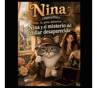 Nina y el Misterio del Collar Desaparecido: Whiskers & Clues: Una acogedora historia de detectives felinos para niños de 4 a 9 años (Bigotes y Pistas: Nina, la Gata Detective)