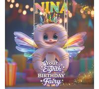 NINA, YOUR EIGHTH BIRTHDAY FAIRY: A Personalized Eighth Birthday Story and Memory Keepsake for Boys and Girls - The Perfect Gift to Celebrate Turning Eight
