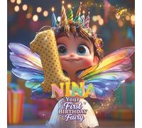 NINA, YOUR FIRST BIRTHDAY FAIRY: A Personalized First Birthday Story and Memory Keepsake for Boys and Girls The Perfect Gift to Celebrate Baby's First Year