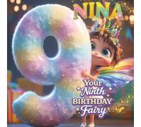 NINA, YOUR NINTH BIRTHDAY FAIRY: A Personalized Ninth Birthday Story and Memory Keepsake for Boys and Girls - The Perfect Gift to Celebrate Turning Nine