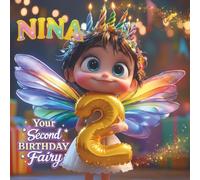 Nina, your Second Birthday Fairy: A Personalized Second Birthday Story and Memory Keepsake for Boys and Girls - The Perfect Gift to Celebrate Turning Two