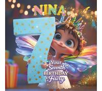 Nina, Your Seventh Birthday Fairy: A Personalized Seventh Birthday Story and Memory Keepsake for Boys and Girls - The Perfect Gift to Celebrate Turning Seven