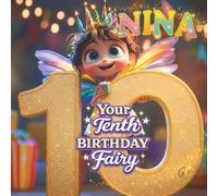 NINA, YOUR TENTH BIRTHDAY FAIRY: A Personalized Tenth Birthday Story and Memory Keepsake for Boys and Girls - The Perfect Gift to Celebrate Turning Ten