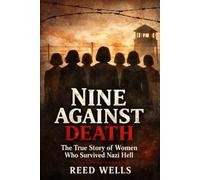 Nine Against Death: The True Story of Women Who Survived Nazi Hell