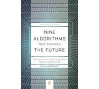 Nine Algorithms That Changed the Future: The Ingenious Ideas That Drive Today's Computers: 116 (Princeton Science Library)