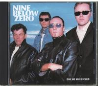 Nine Below Zero - Give Me No Lip Child