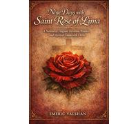 Nine Days with Saint Rose of Lima: A Novena of Fragrant Devotion, Penance, and Mystical Union with Christ