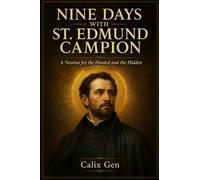 NINE DAYS WITH ST. EDMUND CAMPION: A Novena for the Hunted and the Hidden