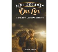 Nine Decades, One Life: The Life of Calvin O. Johnson