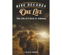 Nine Decades, One Life: The Life of Calvin O. Johnson