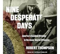Nine Desperate Days: America's Rainbow Division in the Aisne-marne Offensive