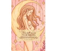 Nine Full Moons to Reborn: A Motherhood and Postpartum Guided Journal with Coloring Pages