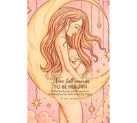 Nine Full Moons to Reborn: A Motherhood and Postpartum Guided Journal with Coloring Pages