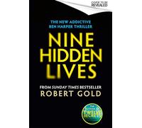 Nine Hidden Lives: 'If you're looking for a gripping thriller that twists and turns, Robert Gold delivers' HARLAN COBEN