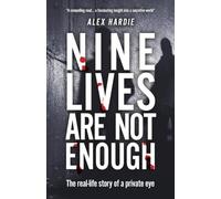 NINE LIVES ARE NOT ENOUGH: THE REAL LIFE STORY OF A PRIVATE DETECTIVE