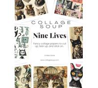 Nine Lives by Collage Soup: A Whimsical Collage Paper Book of Cats in Costumes, Vintage Portraits & Curious Feline Ephemera for Art Journaling, Junk Journaling & Mixed Media