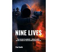 Nine Lives: From warzones to ganglands - violence, murder, and the creation of a man even hell turned its back on.