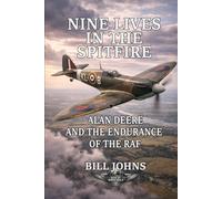 Nine Lives in the Spitfire: Alan Deere and the Endurance of the RAF (Aces of the Second World War)