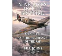 Nine Lives in the Spitfire: Alan Deere and the Endurance of the RAF (Aces of the Second World War)
