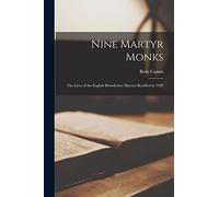 Nine Martyr Monks: the Lives of the English Benedictine Martyrs Beatified in 1929