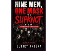 NINE MEN, ONE MASK THE SLIPKNOT STORY: AN INDEPENDENT FAN BIOGRAPHY