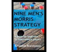 Nine Men's Morris Strategy: A guide for beginners to intermediate players