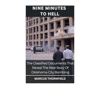 Nine Minutes To hell: The Classified Documents That Reveal The Real Story Of Oklahoma City Bombing