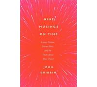 Nine Musings on Time: Science Fiction, Science Fact, and the Truth about Time Travel