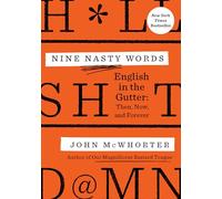 Nine Nasty Words: English in the Gutter: Then, Now, and Forever