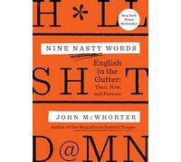 Nine Nasty Words: English in the Gutter: Then, Now, and Forever