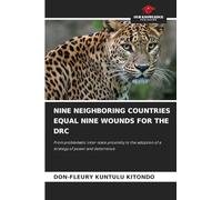 Nine Neighboring Countries Equal Nine Wounds for the Drc: From problematic inter-state proximity to the adoption of a strategy of power and deterrence