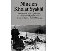 Nine on Kholat Syakhl: The Dyatlov Pass Expedition, the Soviet Investigation, and the Evidence Behind the 1959 Tragedy (The Unresolved Files)