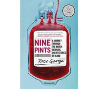Nine Pints: A Journey Through the Money, Medicine, and Mysteries of Blood