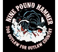 NINE POUND HAMMER - TOO OUTLAW FOR OUTLAW COUNTRY