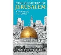 Nine Quarters of Jerusalem: A New Biography of the Old City