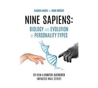 Nine Sapiens: Biology and Evolution of Personality Types: Or how a hunter-gatherer impacted Wall Street