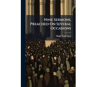 Nine Sermons, Preached On Several Occasions